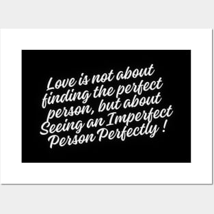 Love is not about finding the perfect person, but about seeing an imperfect person perfectly Posters and Art